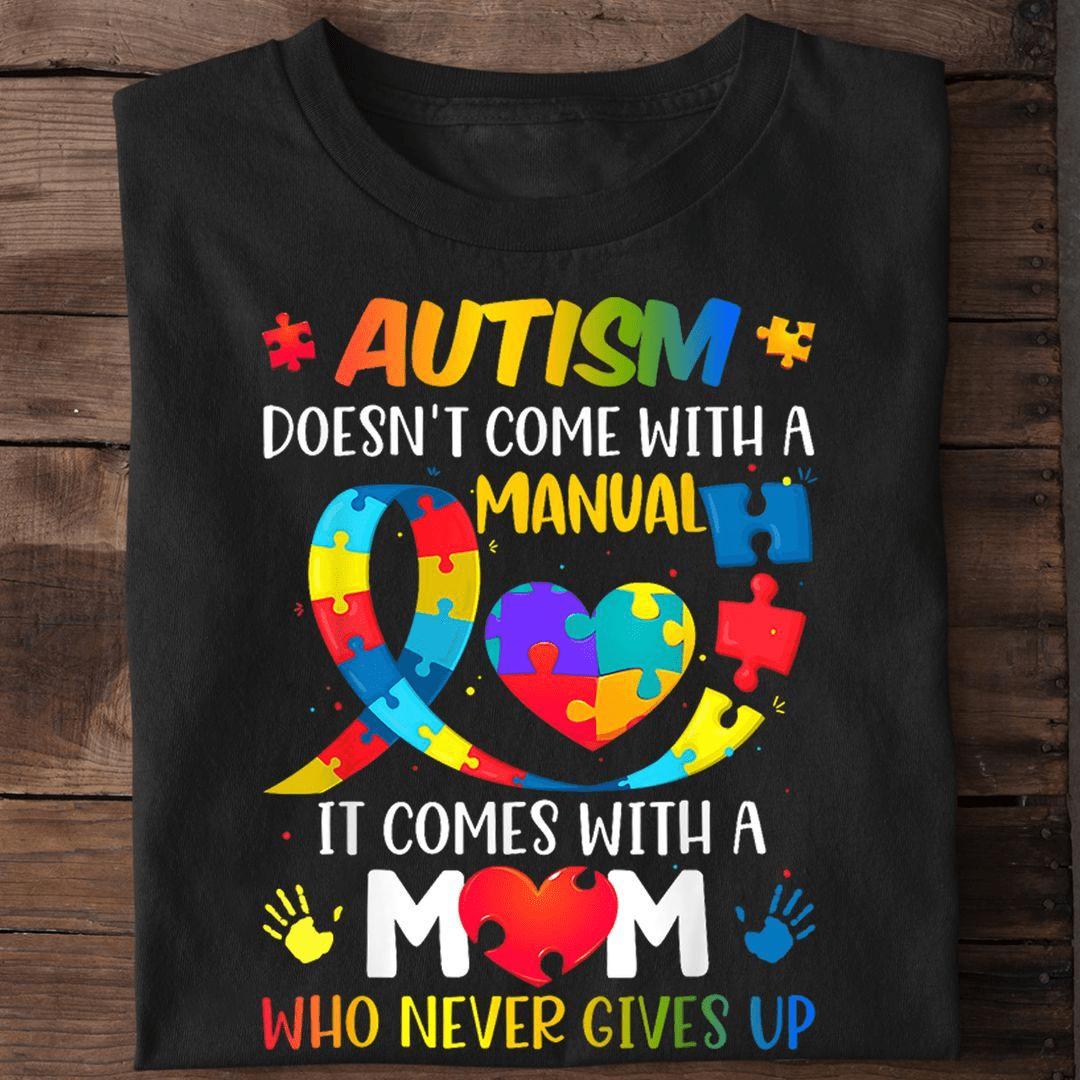 Autism doesn't come with a Manual T-Shirt Autism doesn't come with a Manual T-Shirt