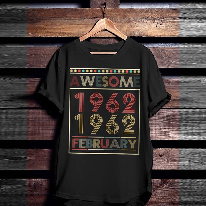 Awesome 1962 1962 February Shirt Awesome 1962 1962 February Shirt