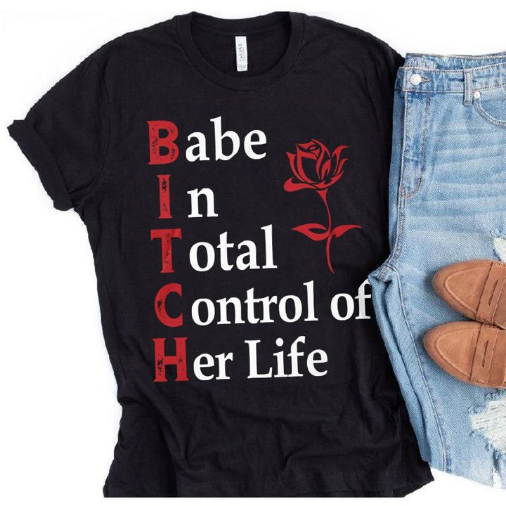 Babe In Total Control Of Her Life Rose Shirt Babe In Total Control Of Her Life Rose Shirt