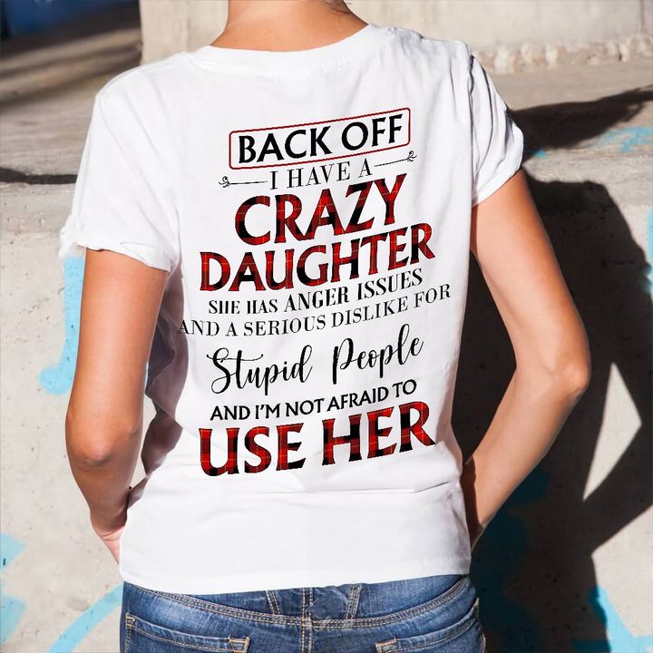Back Off I Have A Crazy Daughter She Has Anger Issues And A Serious Dislike For Stupid People Checked Quote Shirt Back Off I Have A Crazy Daughter She Has Anger Issues And A Serious Dislike For Stupid People Checked Quote Shirt