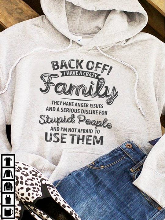 Back Off I Have A Crazy Family They Have Anger Issues And A Serious Dislike For Hoodie Back Off I Have A Crazy Family They Have Anger Issues And A Serious Dislike For Hoodie