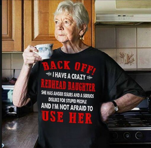 Back Off I Have A Crazy Redhead Daughter Shirt