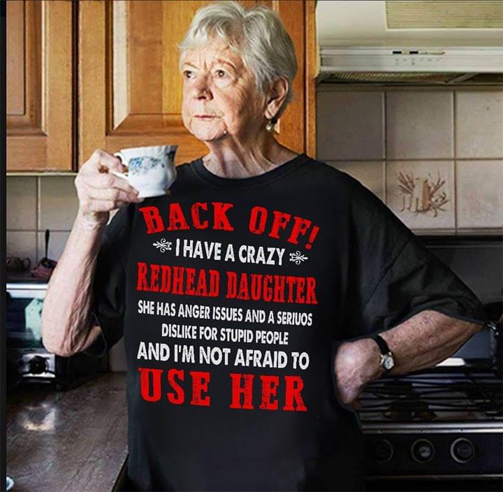Back Off I Have A Crazy Redhead Daughter Shirt Back Off I Have A Crazy Redhead Daughter Shirt