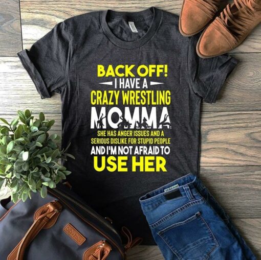 Back Off I Have A Crazy Wrestling Momma She Has Anger Issues Shirt