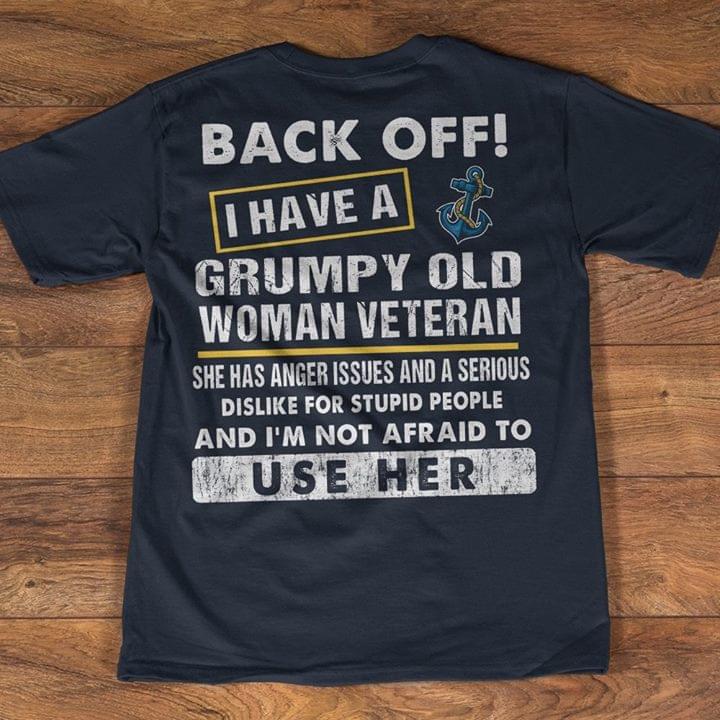 Back Off I Have A Grumpy Old Woman Veteran She Has Anger Issues And A Serious Shirt Back Off I Have A Grumpy Old Woman Veteran She Has Anger Issues And A Serious Shirt