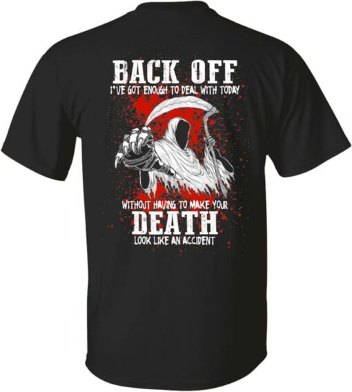 Back Off I’ve Got Enough To Deal With Today Without Having To Make Your Death Look Like An Accident The Reaper Blood Shirt
