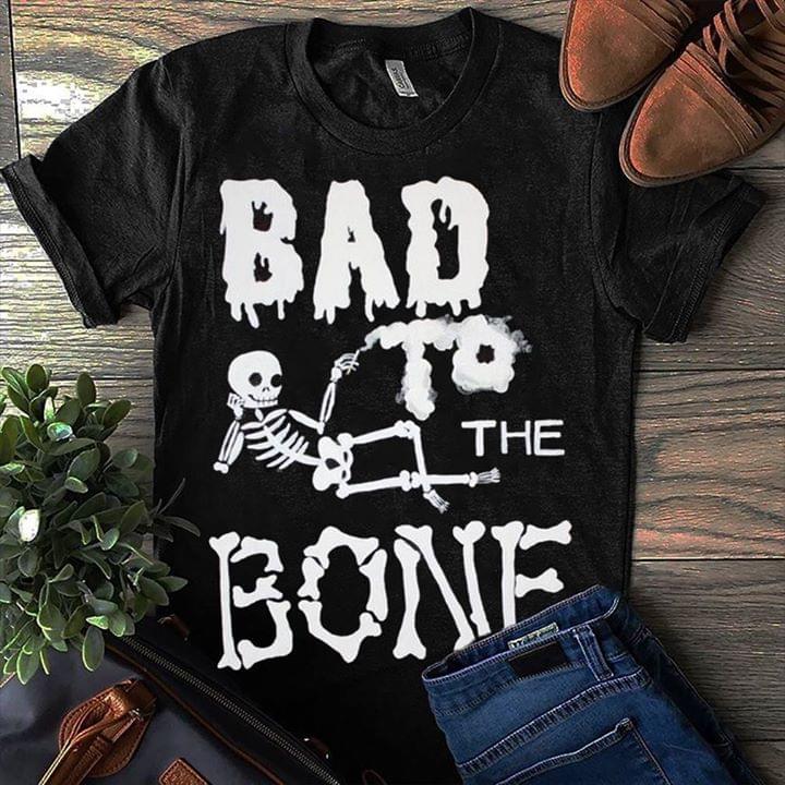 Bad To The Bone Shirt Bad To The Bone Shirt