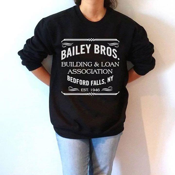 Bailey Bros Building & Loan Association Bedford Falls My Est 1946 Shirt Bailey Bros Building & Loan Association Bedford Falls My Est 1946 Shirt
