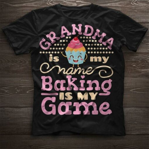 Baker Grandma Is My Name Baking Is My Game Shirt
