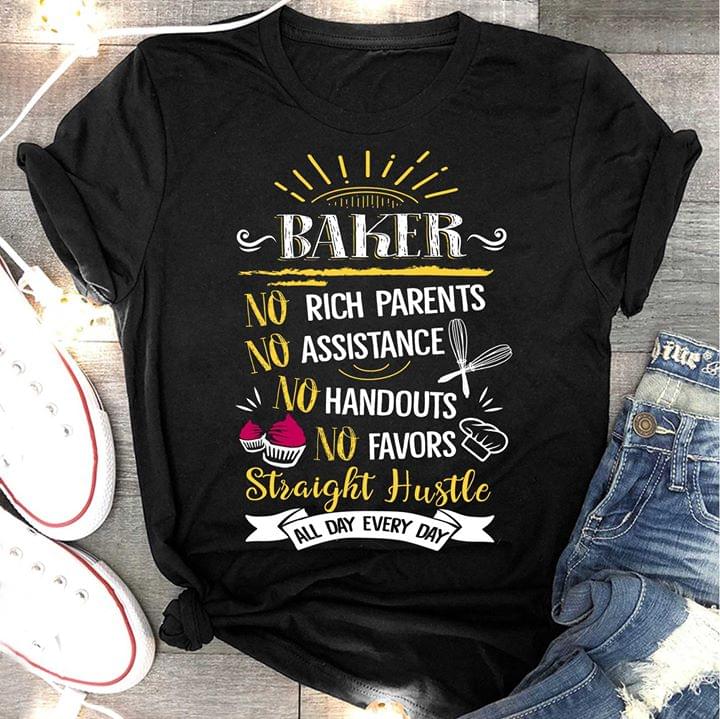 Baker No Rich Parents No Assistance No Handouts No Favors Shirt Baker No Rich Parents No Assistance No Handouts No Favors Shirt