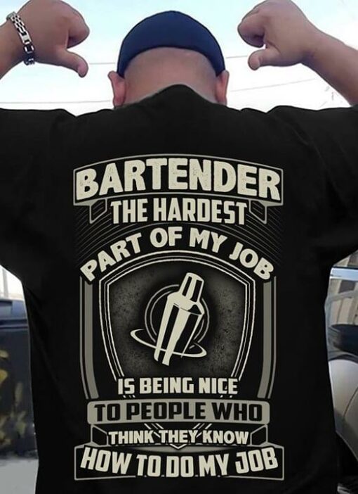 Bartender The Hardest Part Of My Job Is Being Nice Shirt (Back Side)