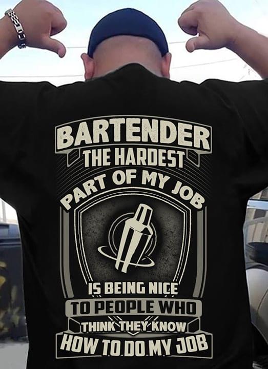Bartender The Hardest Part Of My Job Is Being Nice Shirt (Back Side) Bartender The Hardest Part Of My Job Is Being Nice Shirt (Back Side)