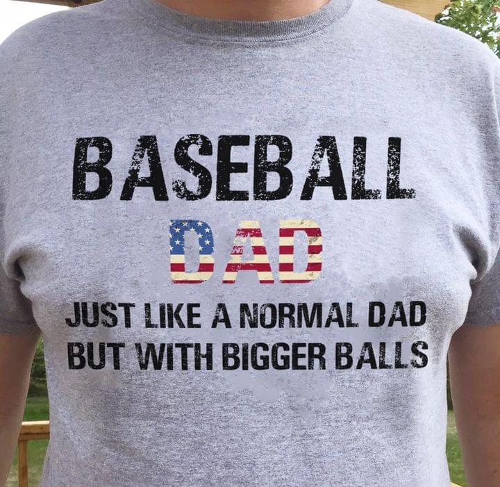 Baseball Dad Just Like A Normal Dad But With Bigger Balls Flag Of America Shirt Baseball Dad Just Like A Normal Dad But With Bigger Balls Flag Of America Shirt