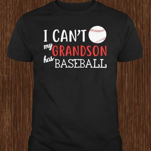 Baseball I Can’t My Grandson Has Baseball Shirt