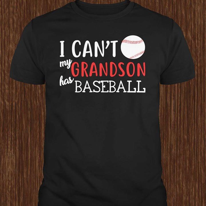 Baseball I Can't My Grandson Has Baseball Shirt Baseball I Can't My Grandson Has Baseball Shirt