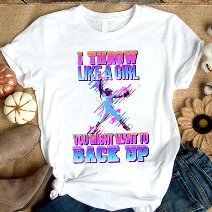 Baseball I Throw Like A Girl You Might Want To Back Up Shirt Baseball I Throw Like A Girl You Might Want To Back Up Shirt
