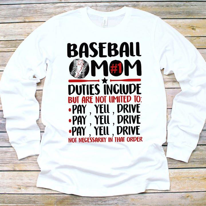 Baseball Mom Duties Include But Are Not Limited To Pay, Yell, Drive Not Necessarily In That Order Shirt Baseball Mom Duties Include But Are Not Limited To Pay, Yell, Drive Not Necessarily In That Order Shirt
