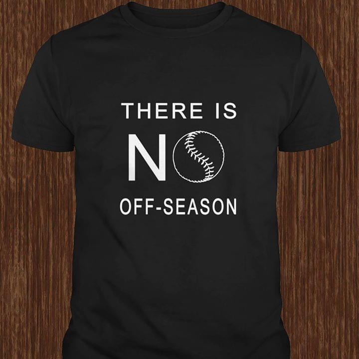 Baseball There Is No Off Season Shirt Baseball There Is No Off Season Shirt