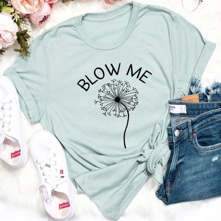 Basic Blow Me Dandelion Flower Shirt Basic Blow Me Dandelion Flower Shirt