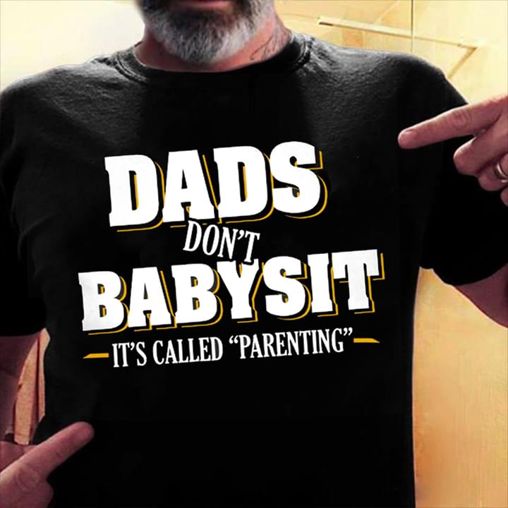 Basic Dads Don't Babysit It's Called Parenting Quote Shirt Basic Dads Don't Babysit It's Called Parenting Quote Shirt