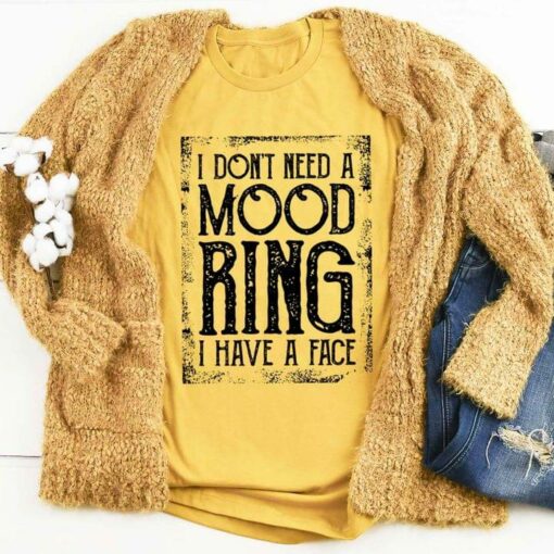 Basic I Don’t Need A Mood Ring I Have A Face Quote Shirt