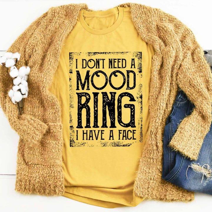 Basic I Don't Need A Mood Ring I Have A Face Quote Shirt Basic I Don't Need A Mood Ring I Have A Face Quote Shirt