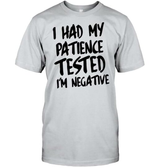 Basic I Had My Patience Tested I’m Negative Quote Shirt