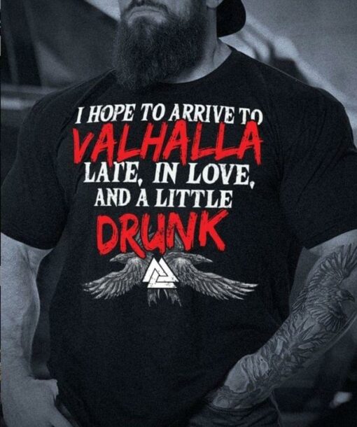 Basic I Hope To Arrive To Valhalla Late, In Love, And A Little Drunk Eagles Shirt