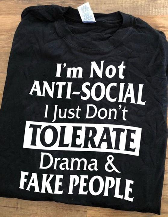 Basic I'm Not Anti-Social I Just Don't Tolerate Drama & Fake People Quote Shirt Basic I'm Not Anti-Social I Just Don't Tolerate Drama & Fake People Quote Shirt