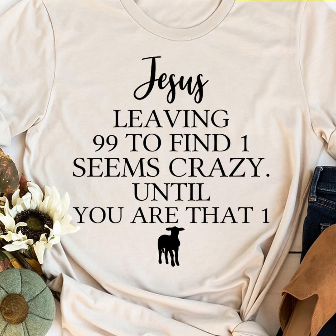 Basic Jesus Leaving 99 To Find 1 Seems Crazy Until You Are That 1 Black Sheep Shirt Basic Jesus Leaving 99 To Find 1 Seems Crazy Until You Are That 1 Black Sheep Shirt