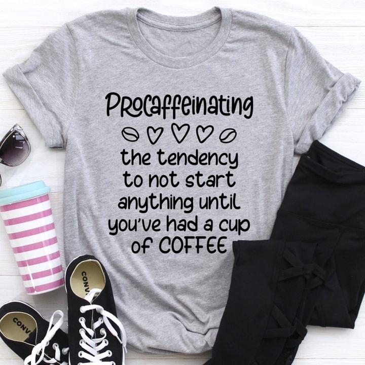 Basic Procaffeinating The Tendency To Not Start Anything Until You've Had A Cup Of Coffee Hearts Coffee Beans Shirt Basic Procaffeinating The Tendency To Not Start Anything Until You've Had A Cup Of Coffee Hearts Coffee Beans Shirt