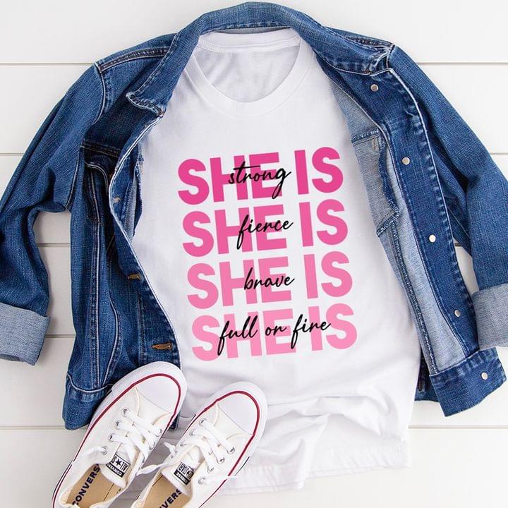 Basic She Is Strong She Is Fierce She Is Brave She Is Full Of Fire Quote Shirt Basic She Is Strong She Is Fierce She Is Brave She Is Full Of Fire Quote Shirt