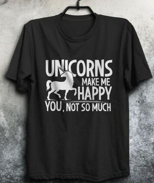 Basic Unicorns Make Me Happy You Not So Much White Unicorn Shirt