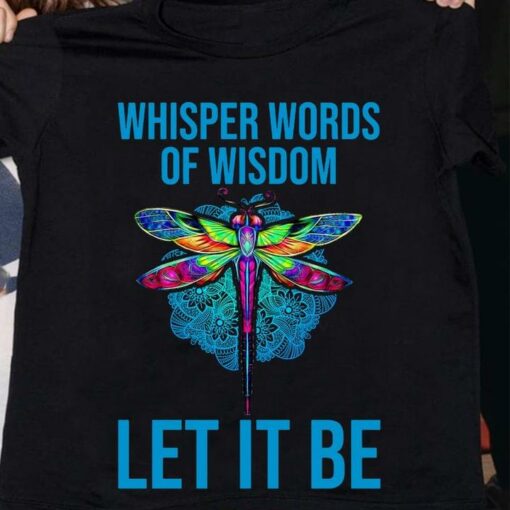 Basic Whisper Words Of Wisdom Let It Be Huge Colorful Dragonfly Shirt