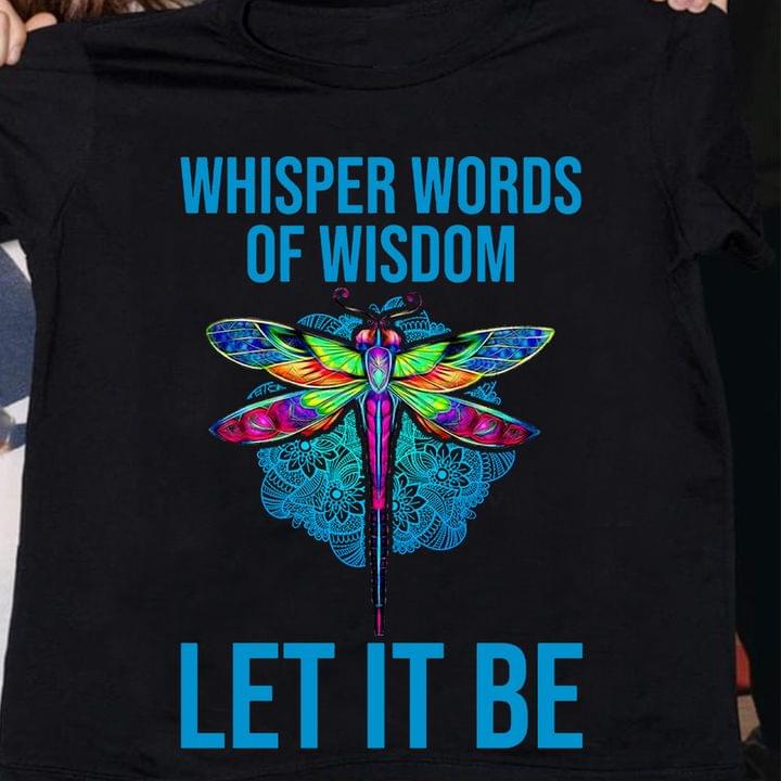 Basic Whisper Words Of Wisdom Let It Be Huge Colorful Dragonfly Shirt Basic Whisper Words Of Wisdom Let It Be Huge Colorful Dragonfly Shirt