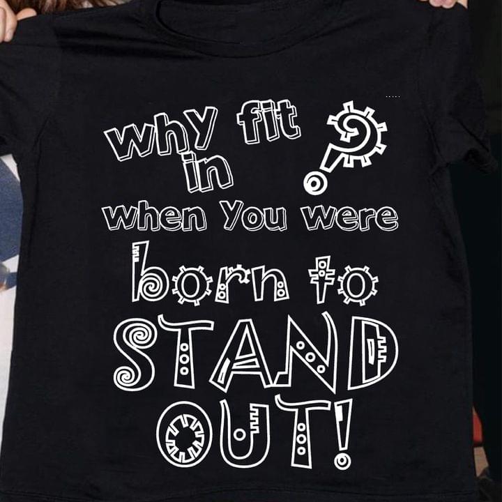 Basic Why Fit In When You Were Born To Stand Out! Quote Autism Shirt Basic Why Fit In When You Were Born To Stand Out! Quote Autism Shirt
