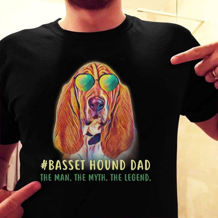 #Basset Hound Dad The Man The Myth The Legend Shirt #Basset Hound Dad The Man The Myth The Legend Shirt