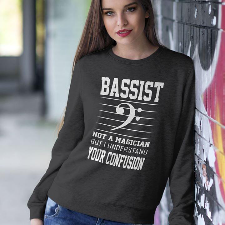 Bassist Not A Magician But I Understand Your Confusion Shirt Bassist Not A Magician But I Understand Your Confusion Shirt