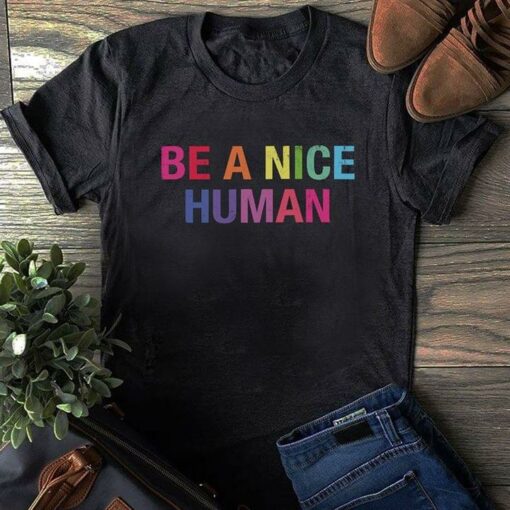 Be A Nice Human Shirt