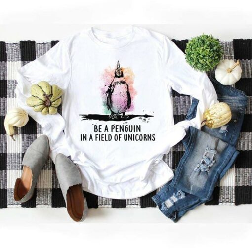 Be A Penguin In A Field Of Unicorns Shirt