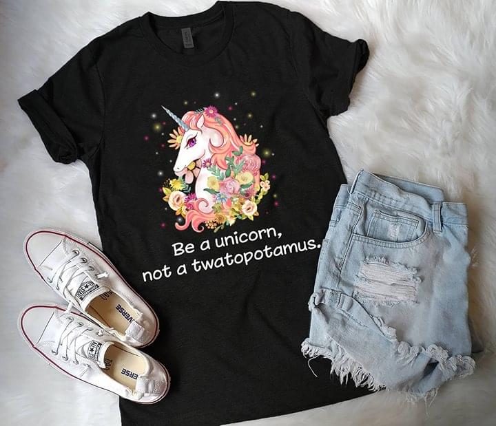 Be A Unicorn Not A Twatopotamus Stunning Animated Unicorn With Colorful Flowers Shirt Be A Unicorn Not A Twatopotamus Stunning Animated Unicorn With Colorful Flowers Shirt