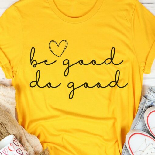 Be Good Do Good Life Quote Heart Shirt