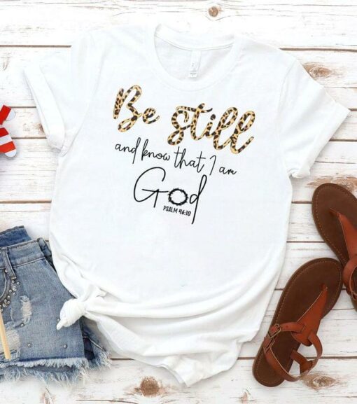 Be Still And Know That I Am God PSALM 4610 Quotes Shirt