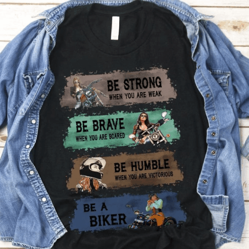 Be Strong be Brave be Humble be a Biker Girl T-Shirt