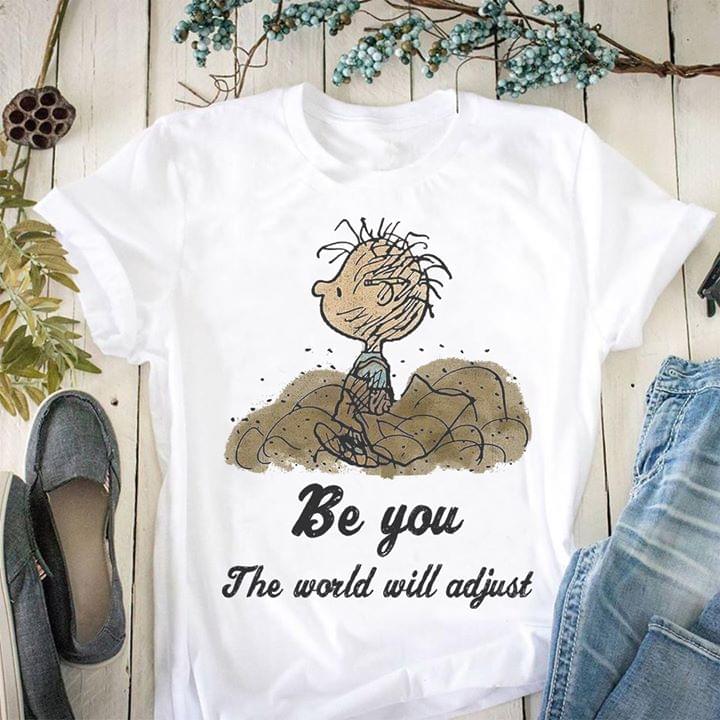 Be You The World Will Adjust Shirt Be You The World Will Adjust Shirt