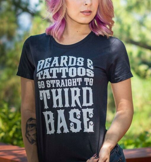 Beards Tattoos Go Straight To Third Base Shirt