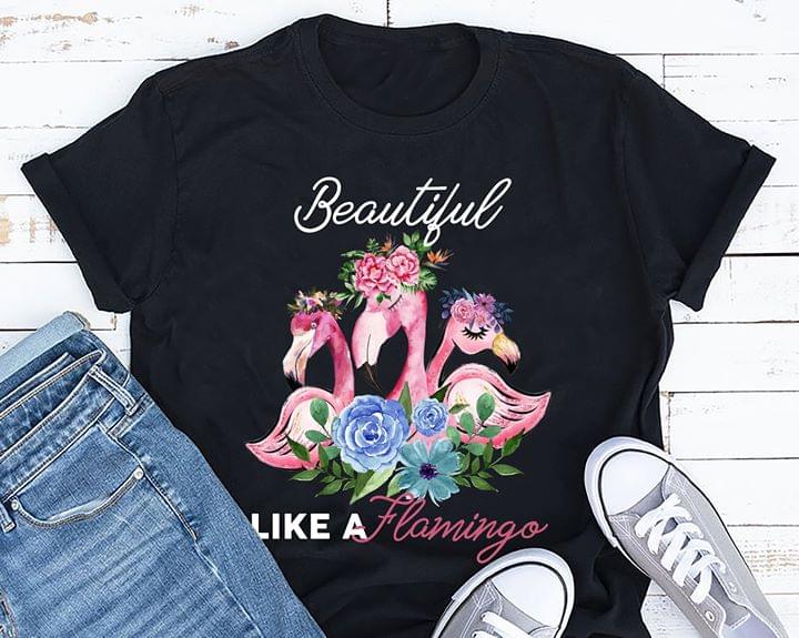 Beautiful Like A Flamingo Shirt Beautiful Like A Flamingo Shirt