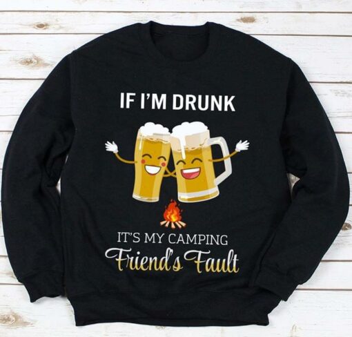 Beer Friends If I’m Drunk It’s My Camping Friend’s Fault Camping Shirt