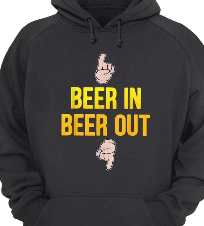 Beer In Beer Out Funny Quote Shirt Beer In Beer Out Funny Quote Shirt
