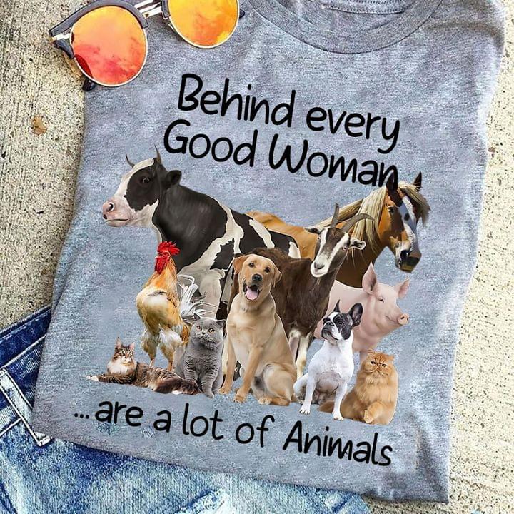 Behind Every Good Woman Are A Lot Of Animals Animals Shirt Behind Every Good Woman Are A Lot Of Animals Animals Shirt